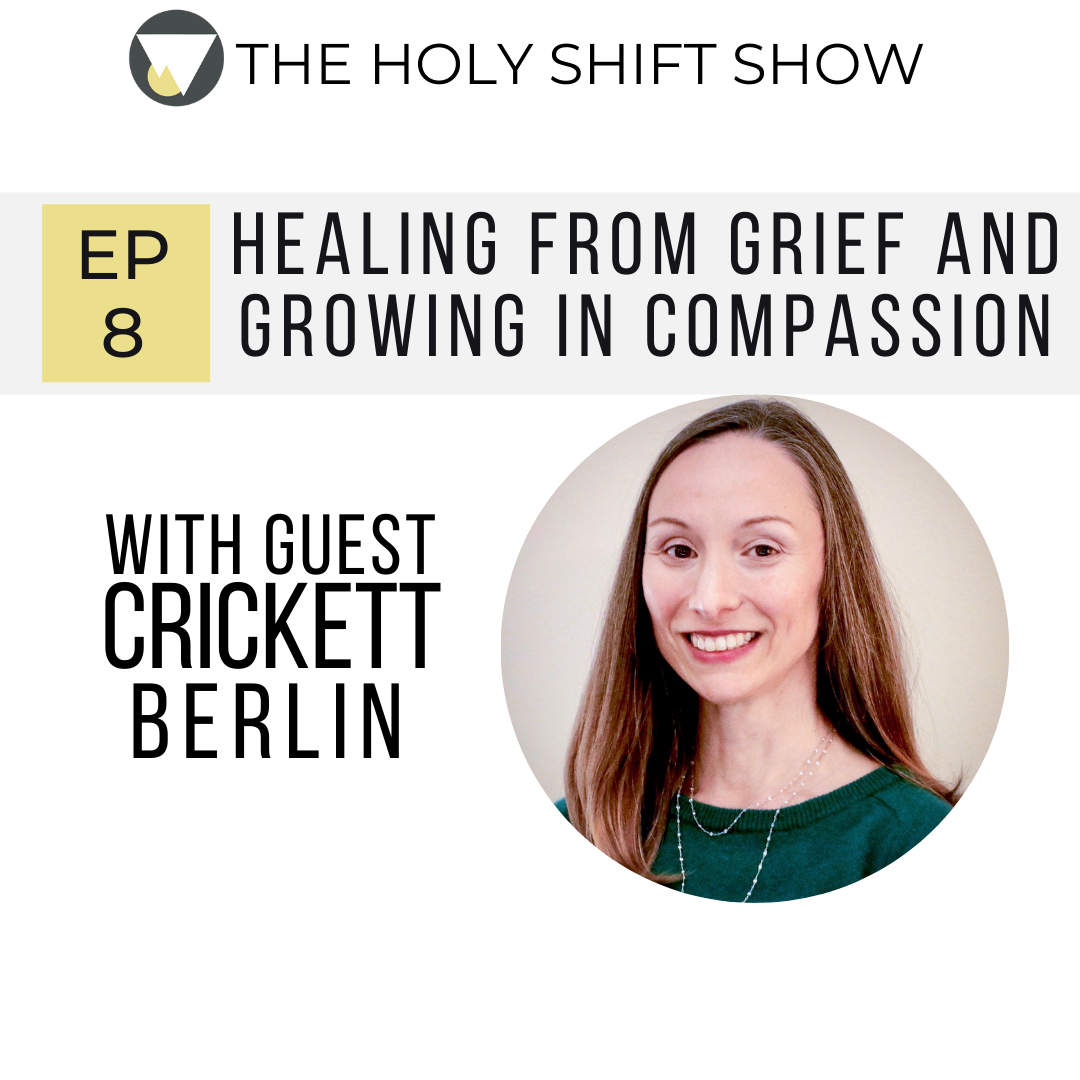 EP 8 : HEALING FROM GRIEF AND GROWING IN COMPASSION