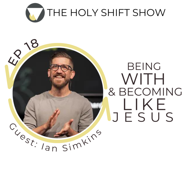 EP 18: BEING WITH AND BECOMING LIKE JESUS