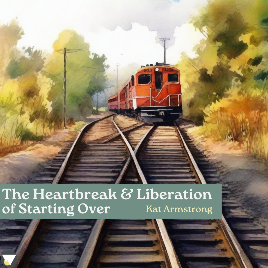 The Heartbreak and Liberation of Starting Over